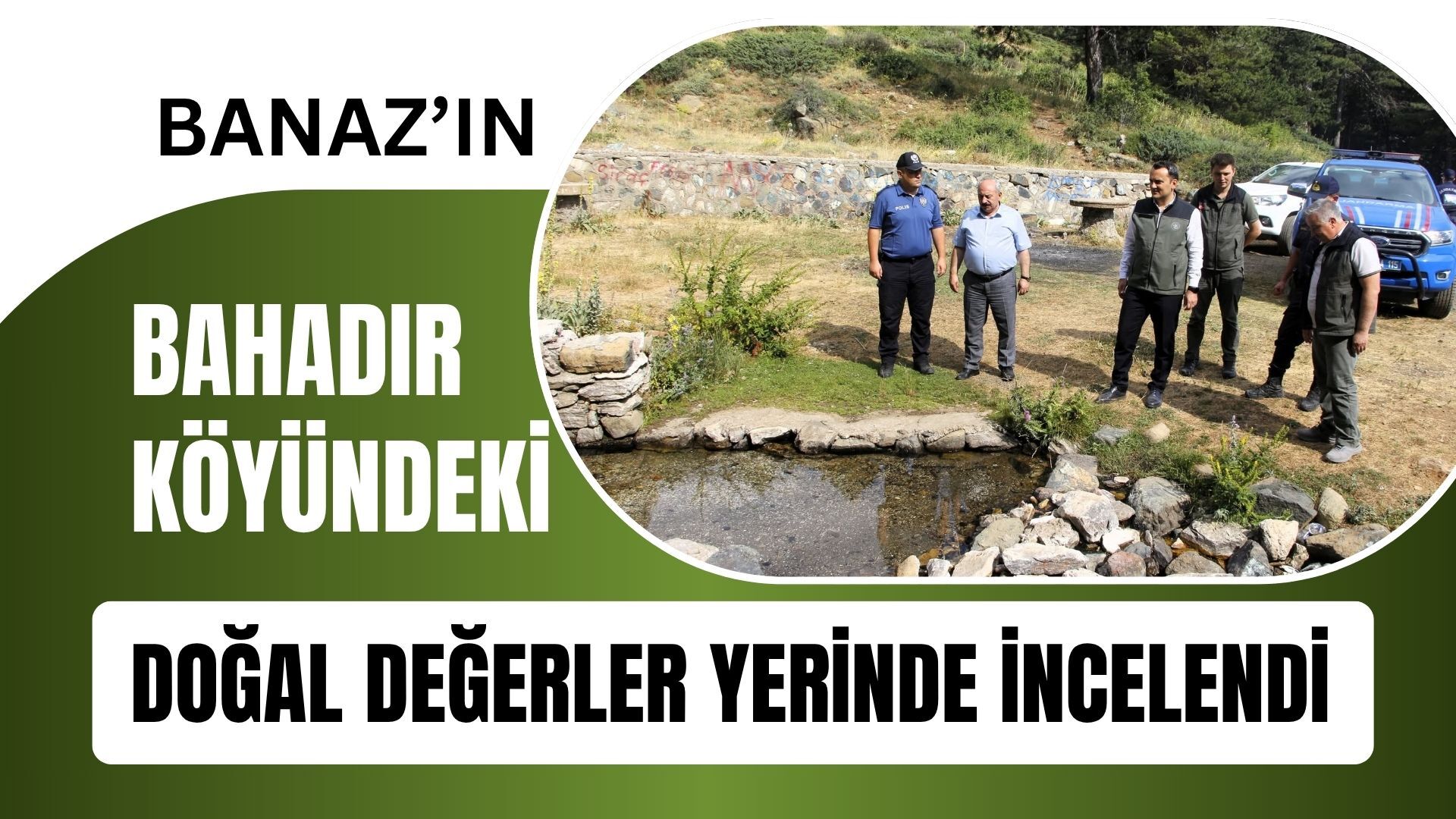 Banaz’ın Bahadır Köyündeki Doğal Değerler Yerinde İncelendi