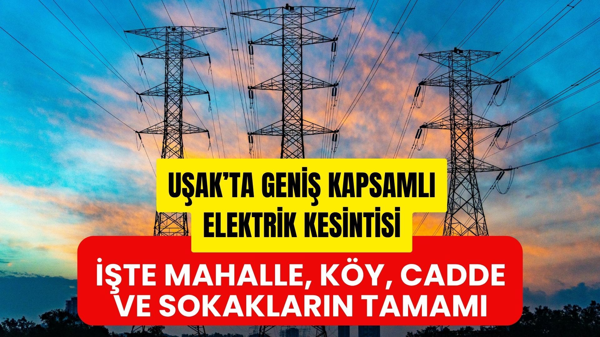 Uşak’ta Geniş Kapsamlı Elektrik Kesintisi, İşte Mahalle, Köy, Cadde ve Sokakların Tamamı
