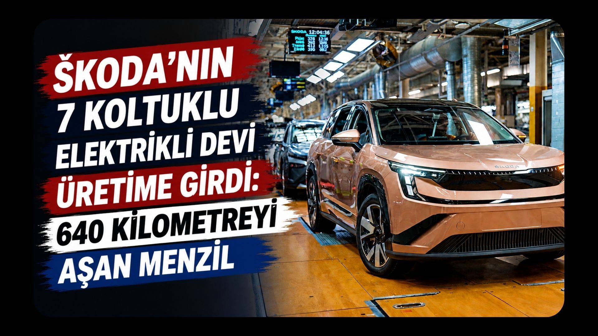 Škoda’nın 7 Koltuklu Elektrikli Devi Üretime Girdi: 640 Kilometreyi Aşan Menzil
