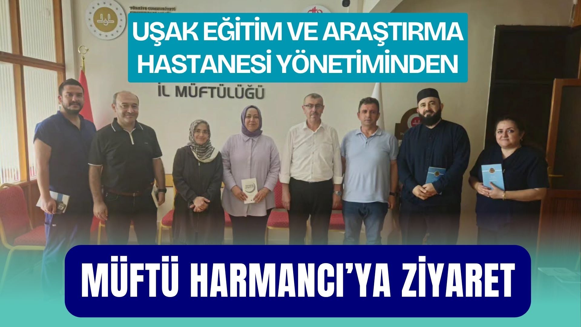 Uşak Eğitim ve Araştırma Hastanesi Yönetiminden Müftü Harmancı’ya Ziyaret