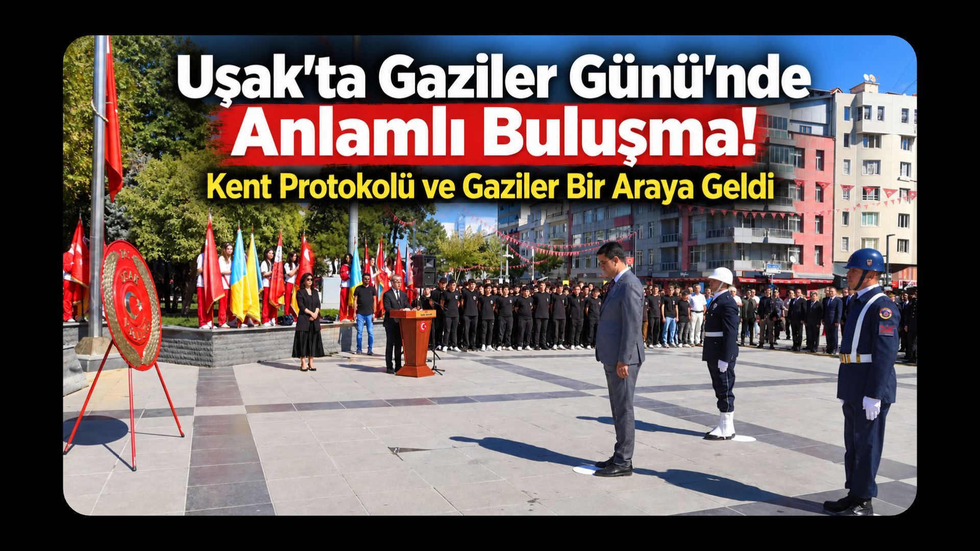 Uşak’ta Gaziler Günü’nde Anlamlı Buluşma! Kent Protokolü ve Gaziler Bir Araya Geldi