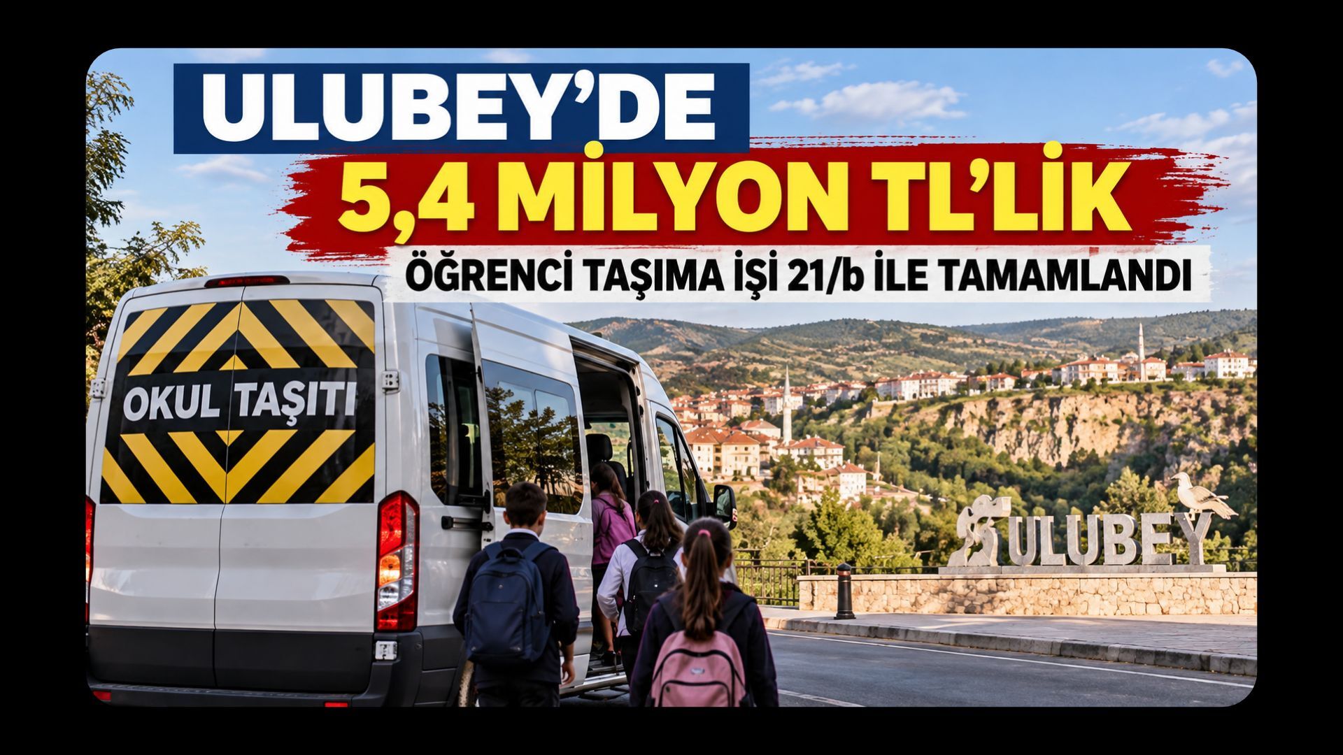 Ulubey’de 5,4 Milyon TL’lik Öğrenci Taşıma İşi 21/b ile Tamamlandı