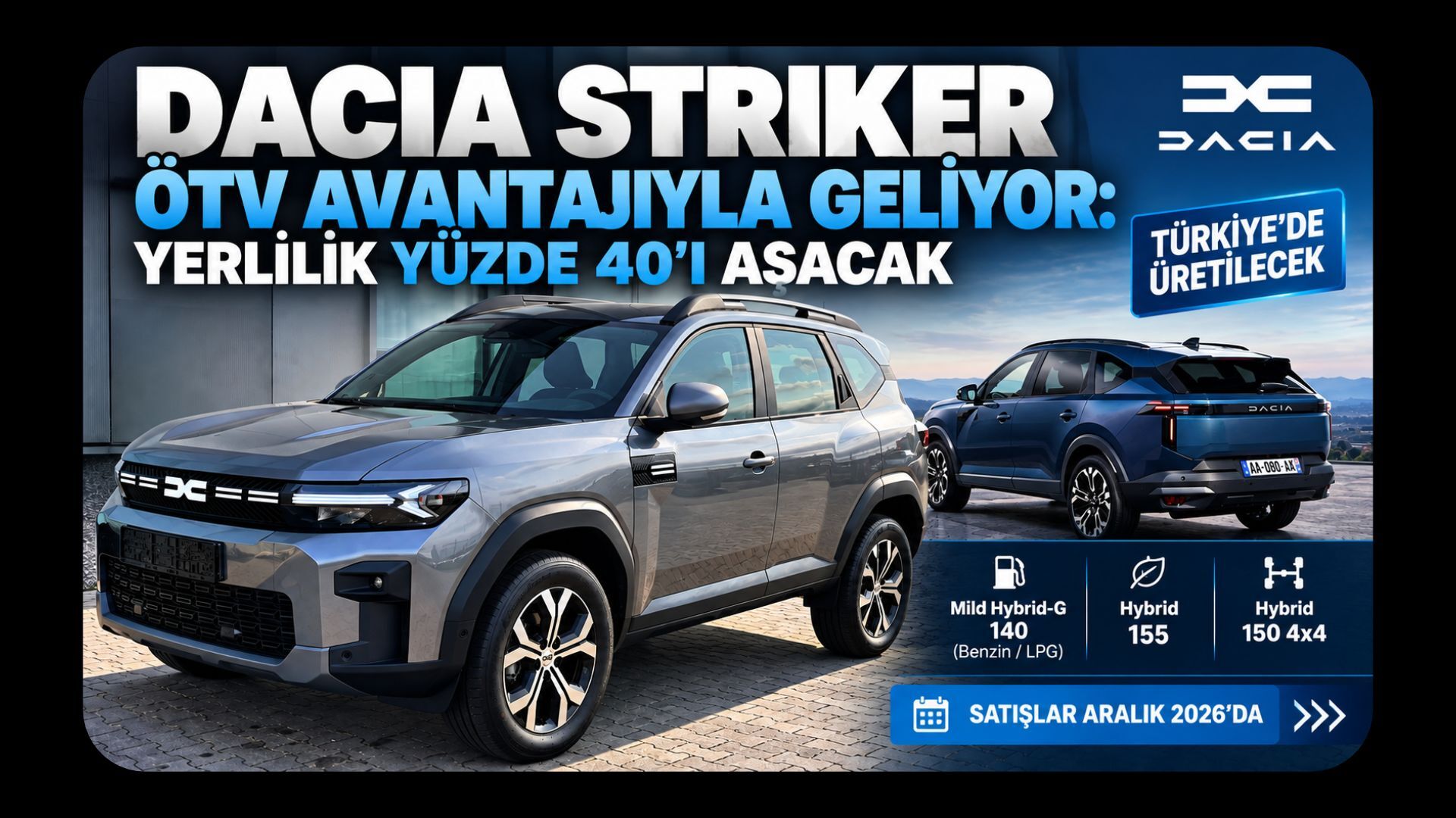 Dacia Striker ÖTV Avantajıyla Geliyor: Yerlilik Yüzde 40’ı Aşacak