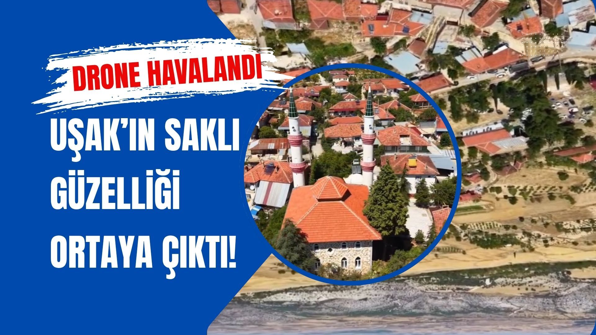 Drone Havalandı, Uşak’ın Saklı Güzelliği Ortaya Çıktı!