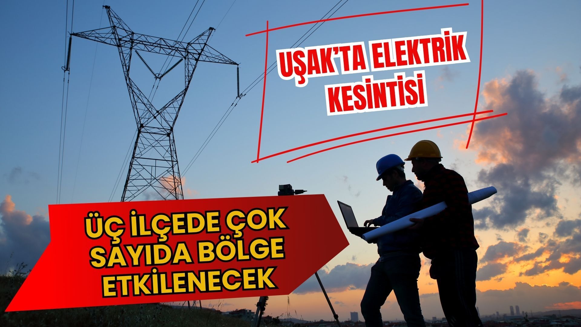Uşak’ta Elektrik Kesintisi, Üç İlçede Çok Sayıda Bölge Etkilenecek