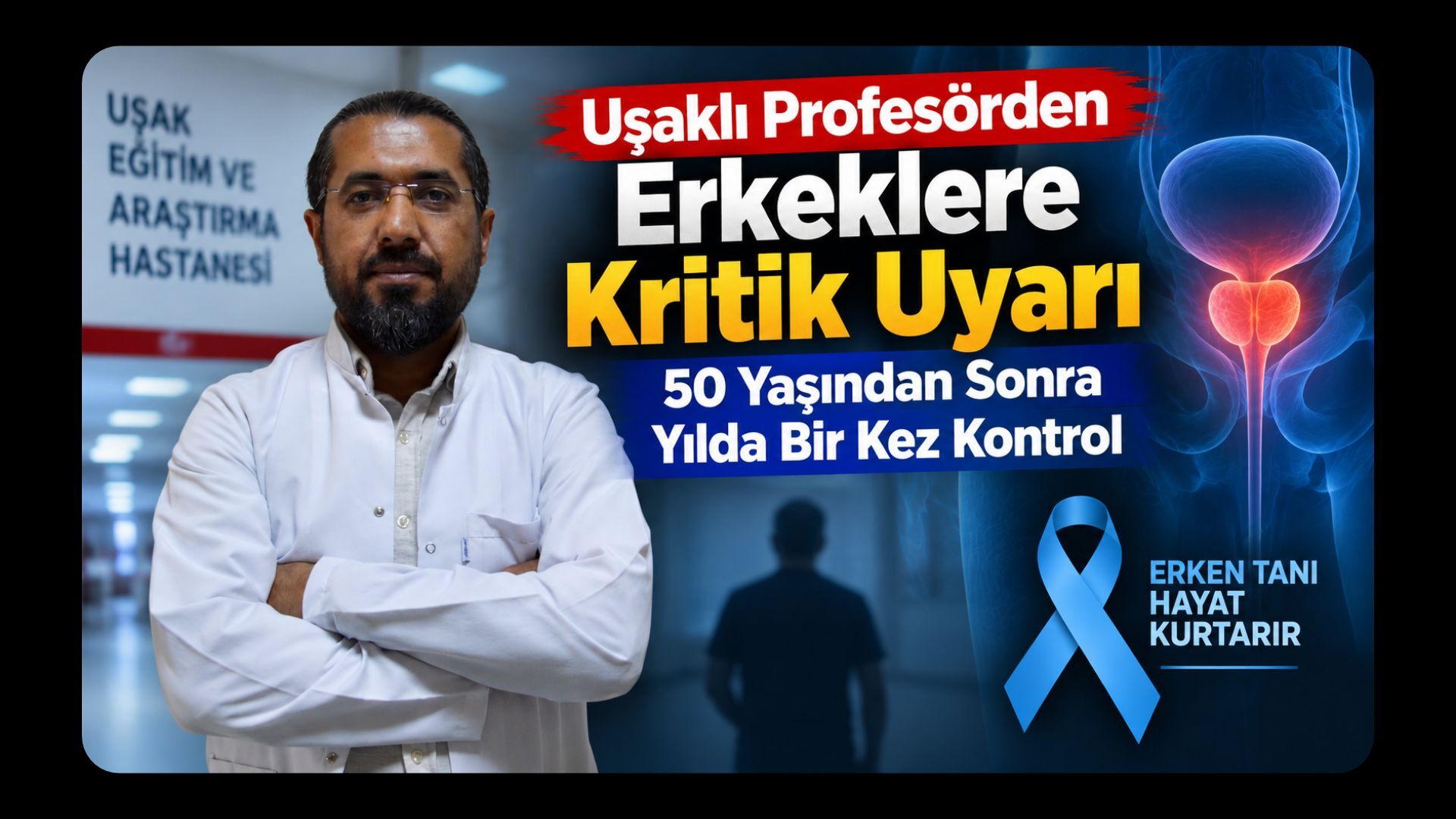 Uşaklı Profesörden Erkeklere Kritik Uyarı, 50 Yaşından Sonra Yılda Bir Kez Kontrol