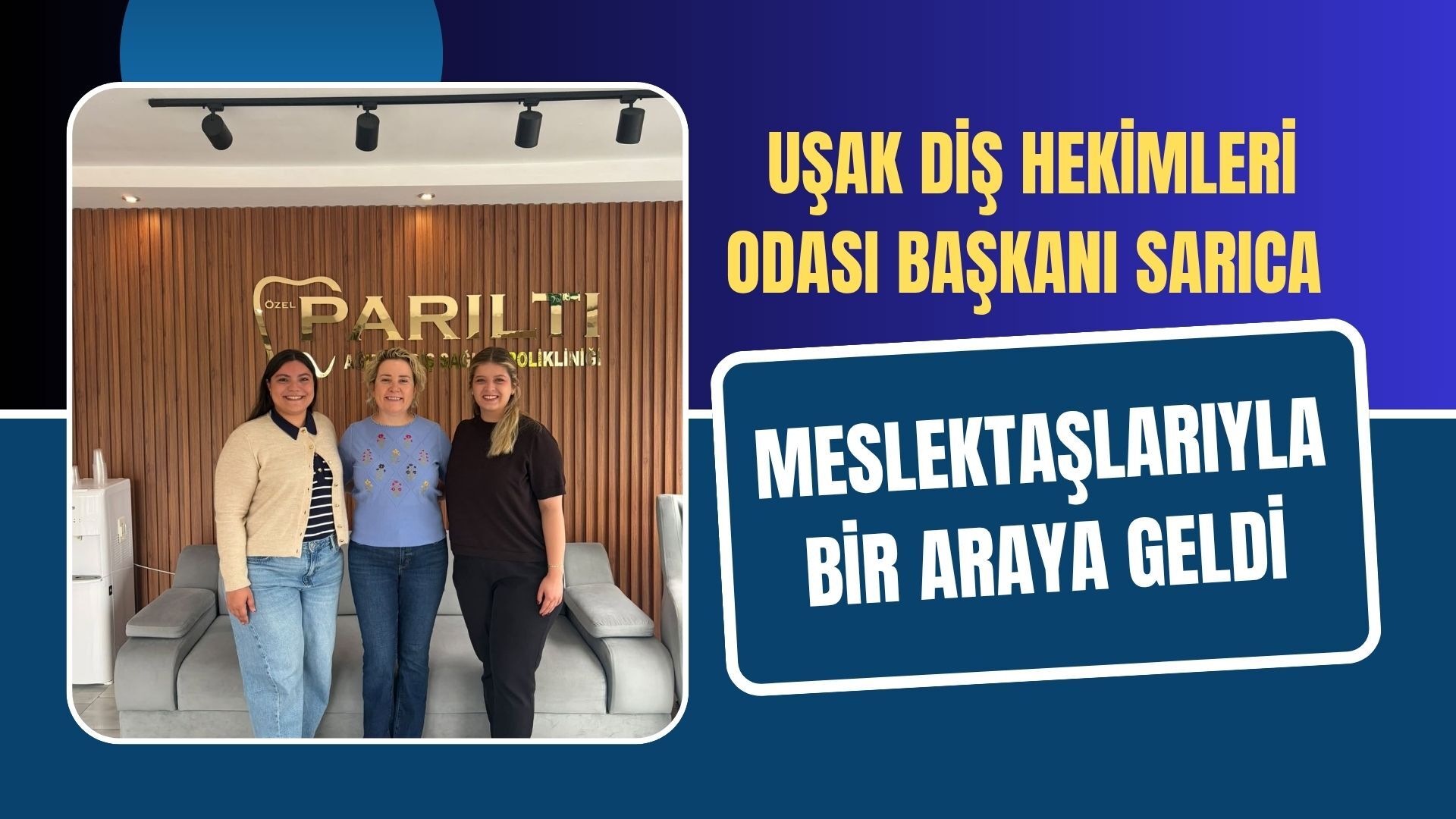 Uşak Diş Hekimleri Odası Başkanı Sarıca Meslektaşlarıyla Bir Araya Geldi