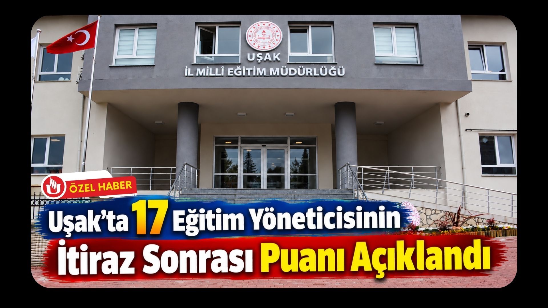 Uşak’ta 17 Eğitim Yöneticisinin İtiraz Sonrası Puanı Açıklandı