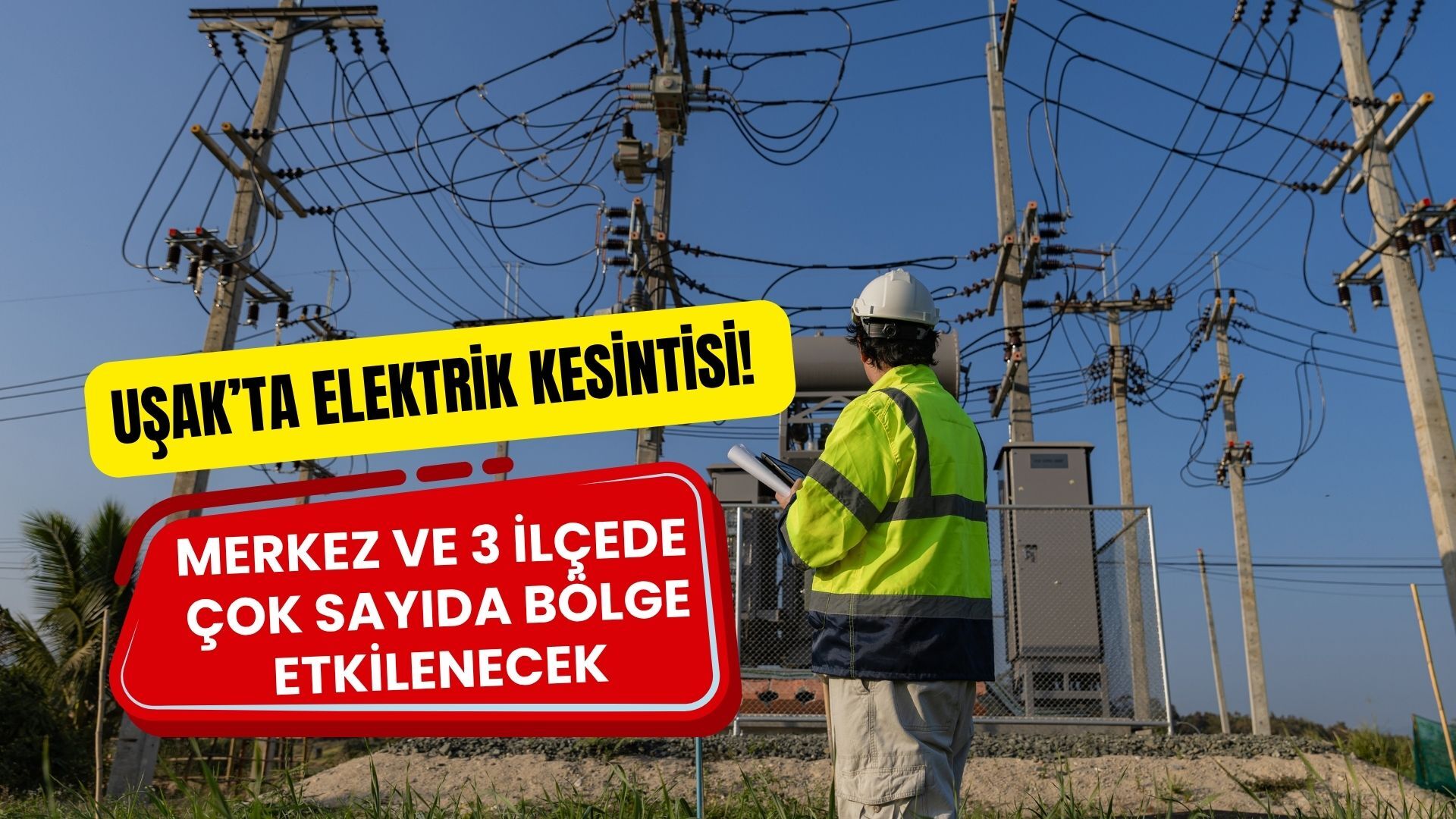Uşak’ta Elektrik Kesintisi! Merkez ve 3 İlçede Çok Sayıda Bölge Etkilenecek