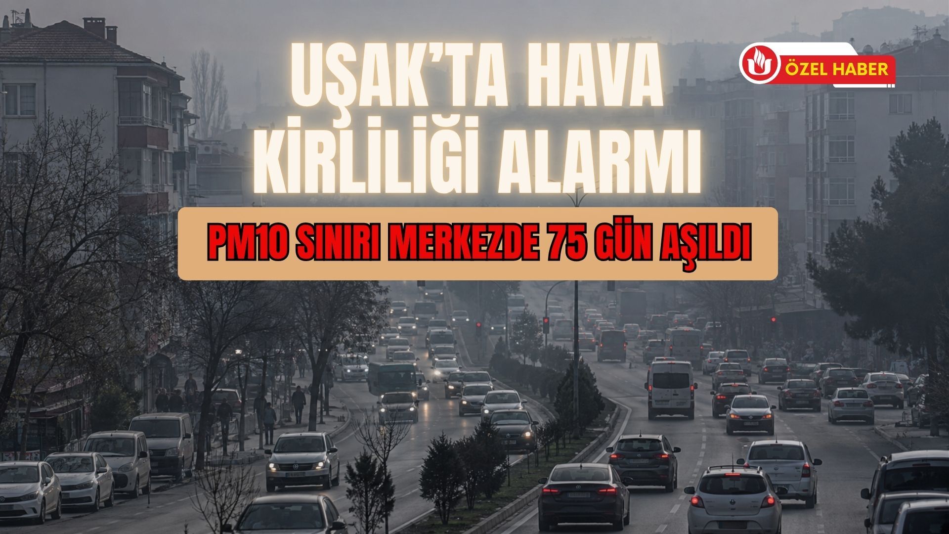 Uşak’ta Hava Kirliliği Alarmı: PM10 Sınırı Merkezde 75 Gün Aşıldı