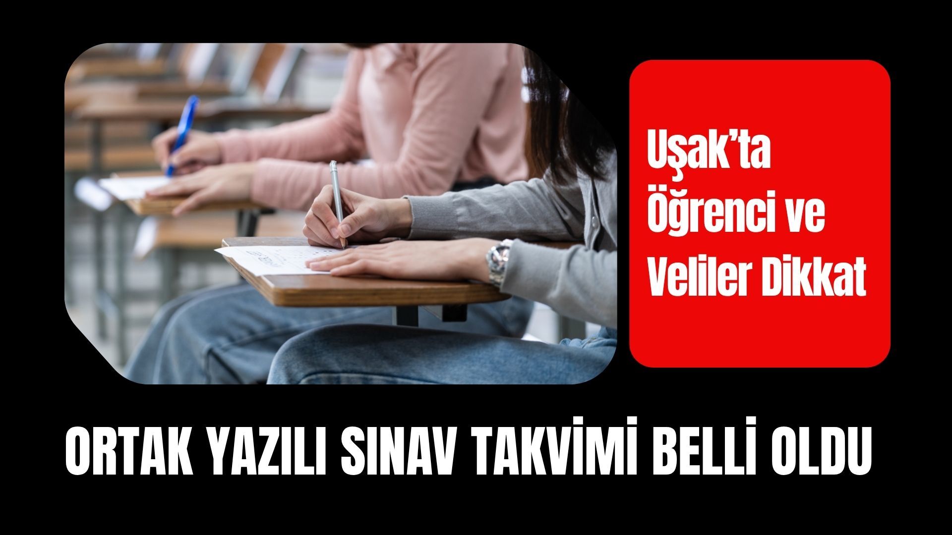 Uşak’ta Öğrenci ve Veliler Dikkat: Ortak Yazılı Sınav Takvimi Belli Oldu