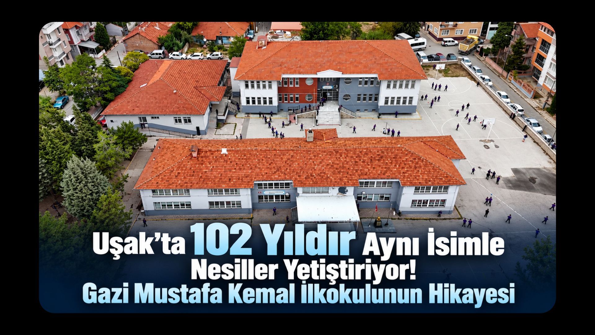Uşak’ta 102 Yıldır Aynı İsimle Nesiller Yetiştiriyor! Gazi Mustafa Kemal İlkokulunun Hikayesi