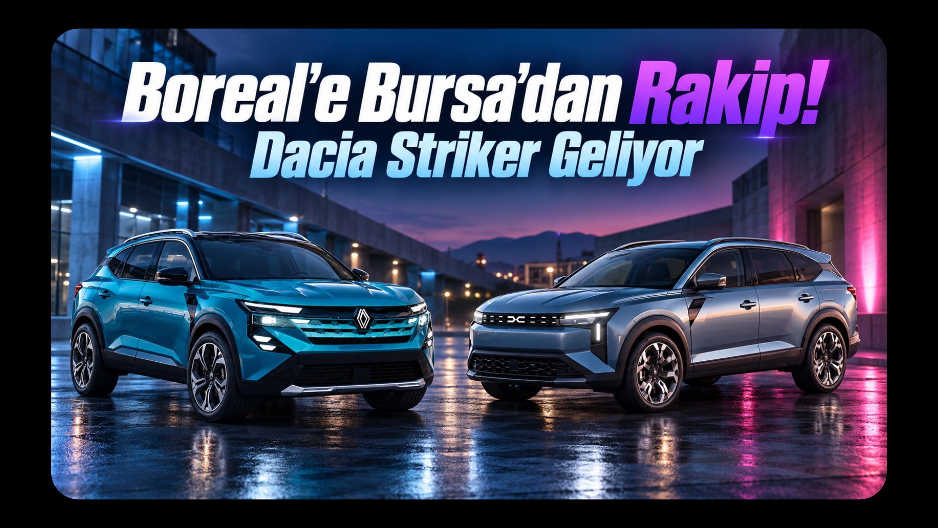 Renault Boreal’e Bursa’dan Rakip Geliyor! Dacia Striker’ın Fiyat ve Teknoloji Detayları