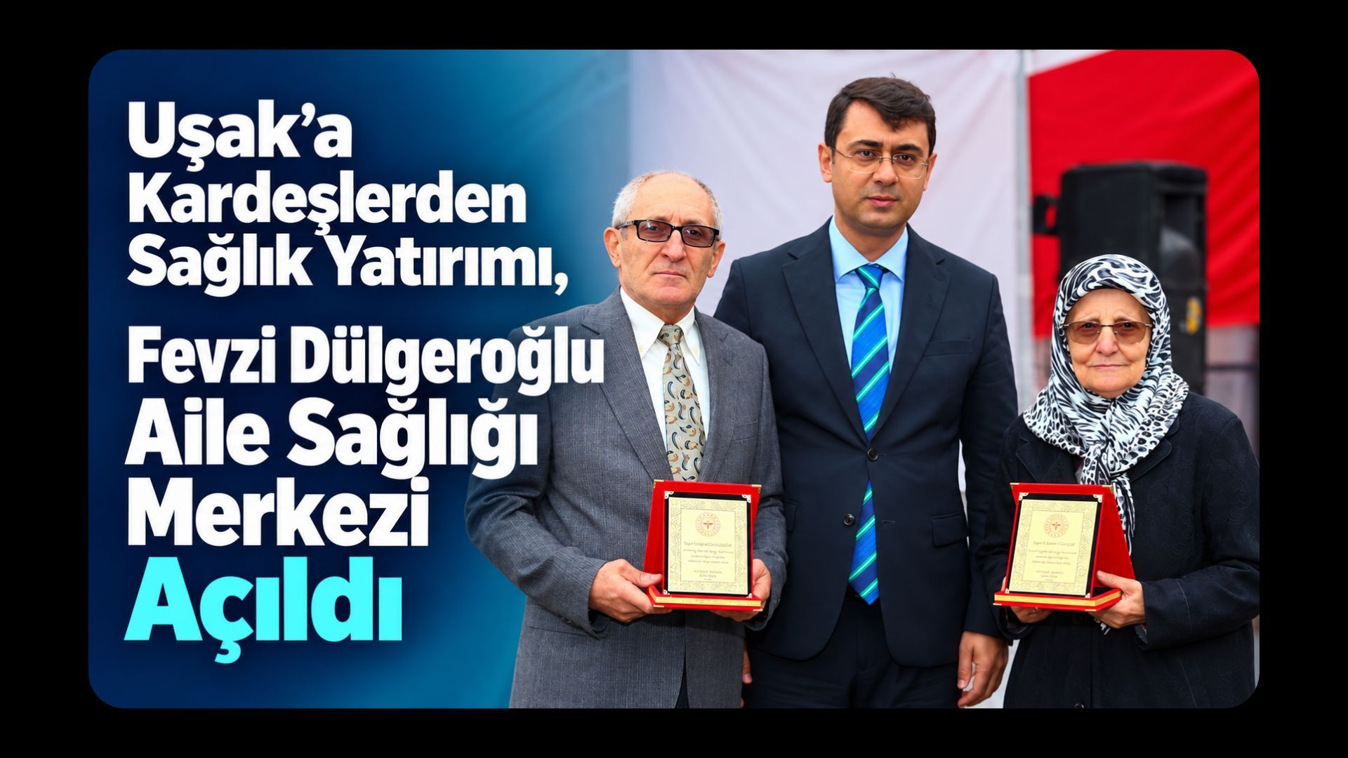 Uşak’a Kardeşlerden Sağlık Yatırımı, Fevzi Dülgeroğlu Aile Sağlığı Merkezi Açıldı