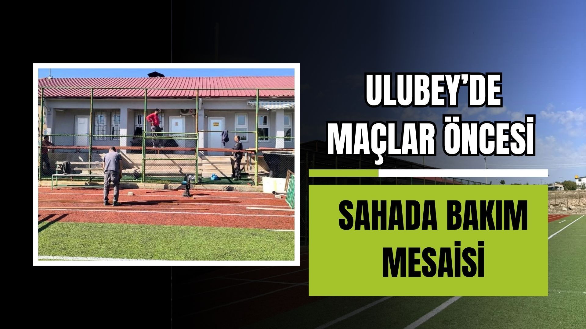 Ulubey’de Maçlar Öncesi Sahada Bakım Mesaisi
