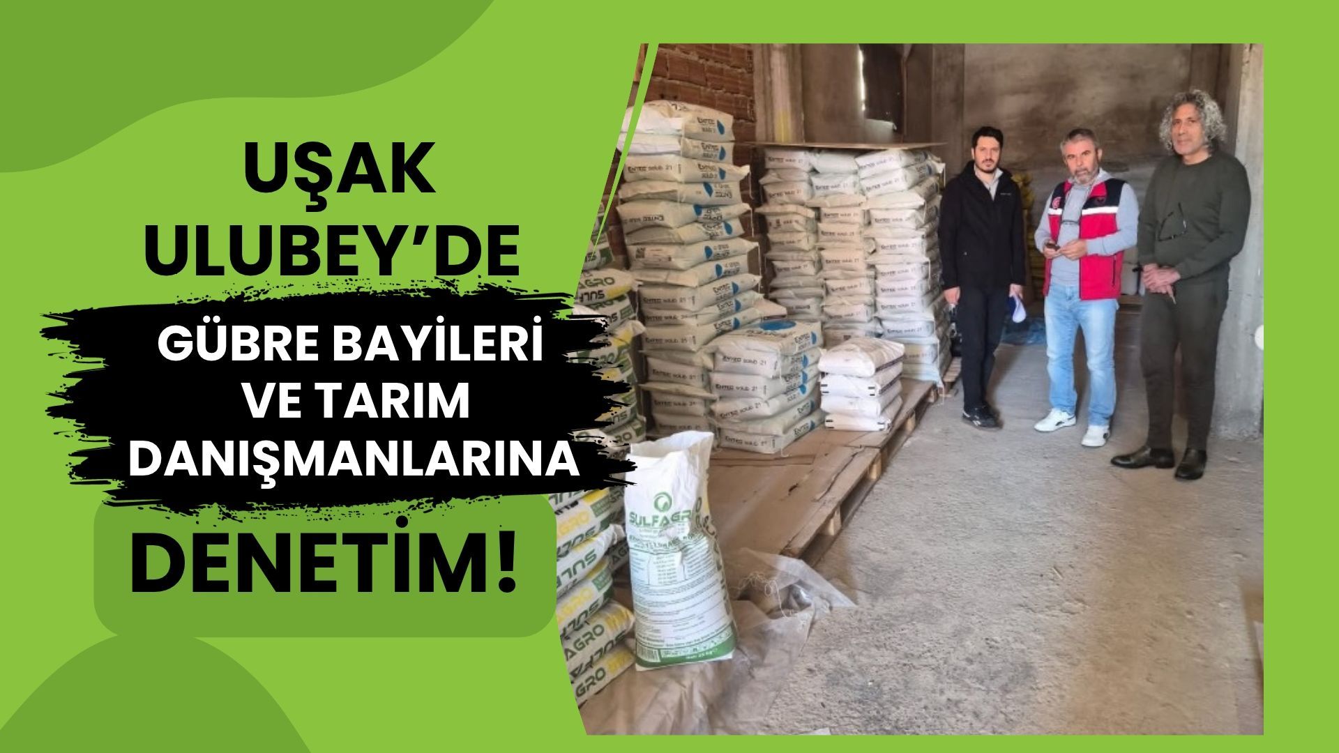 Uşak Ulubey’de Gübre Bayileri ve Tarım Danışmanlarına Denetim!