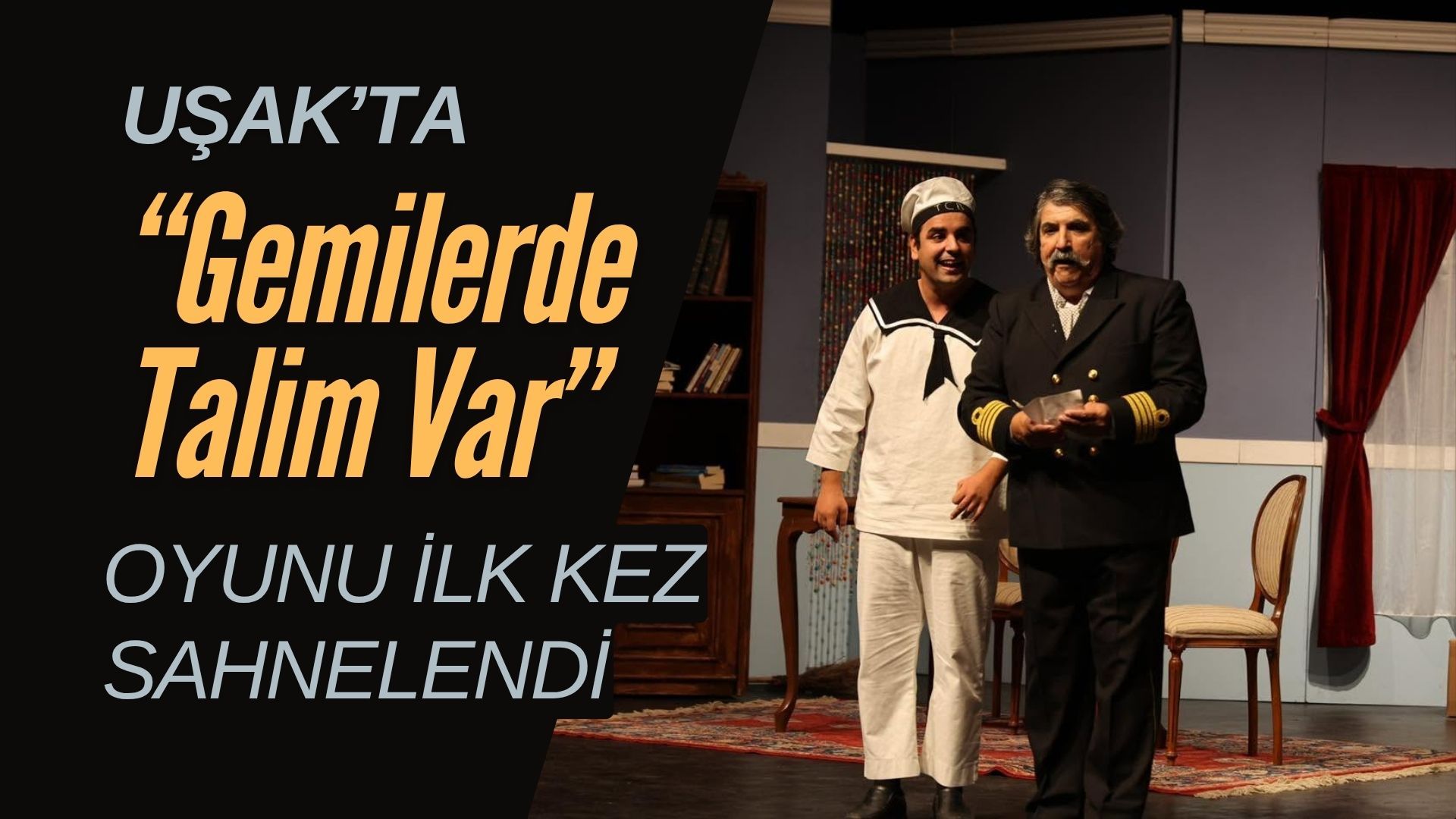 Uşak’ta “Gemilerde Talim Var” Oyunu İlk Kez Sahnelendi