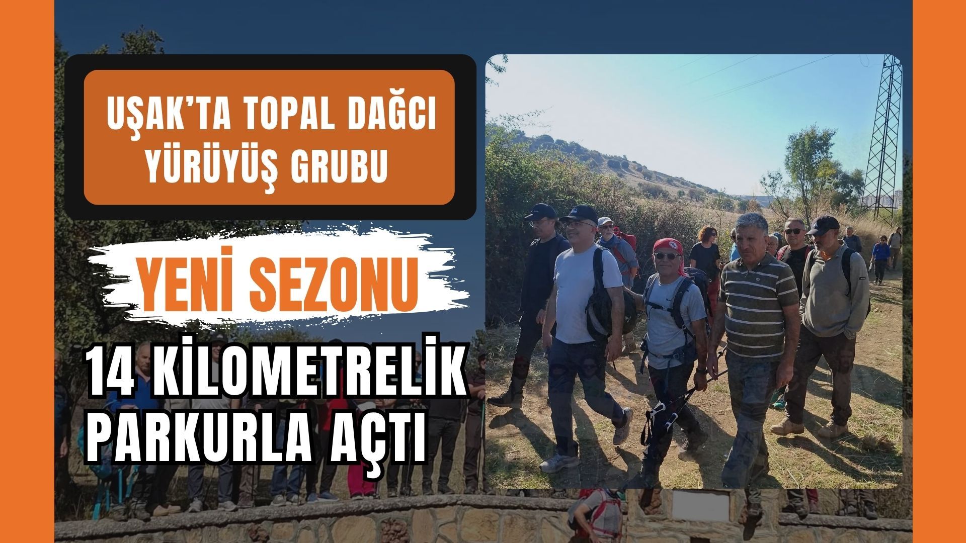Uşak’ta Topal Dağcı Yürüyüş Grubu Yeni Sezonu 14 Kilometrelik Parkurla Açtı